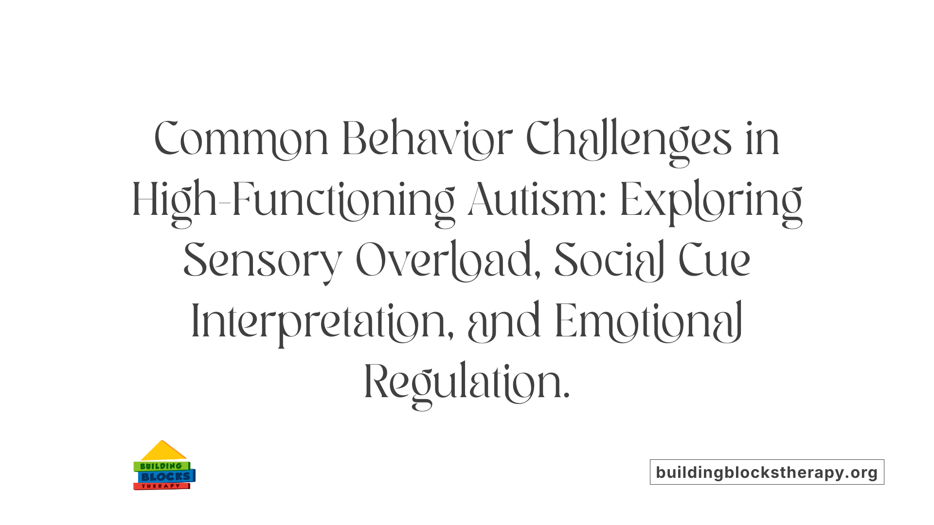 Common Behavior Challenges in High-Functioning Autism: Exploring Sensory Overload, Social Cue Interpretation, and Emotional Regulation.
