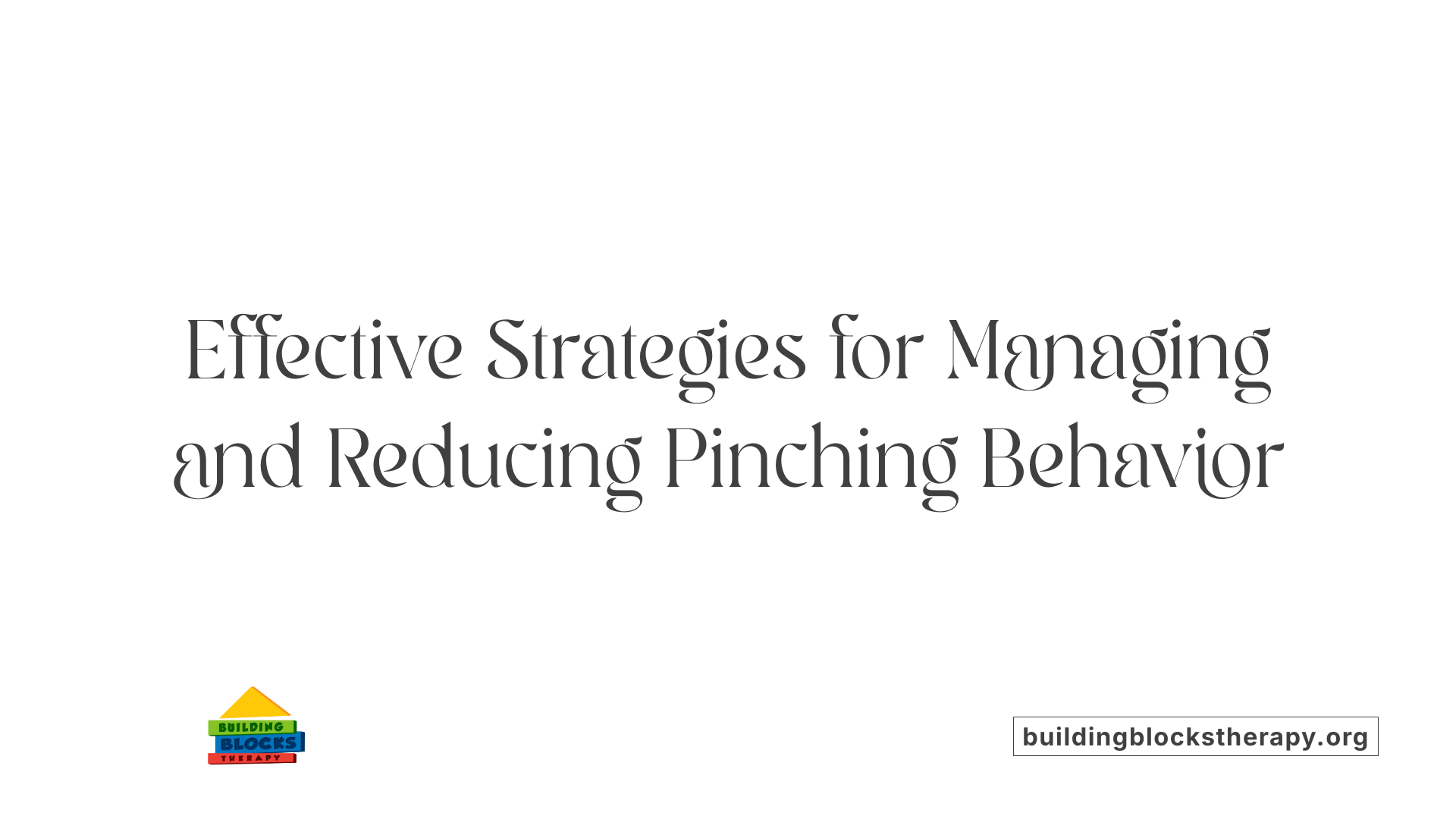 Effective Strategies for Managing and Reducing Pinching Behavior