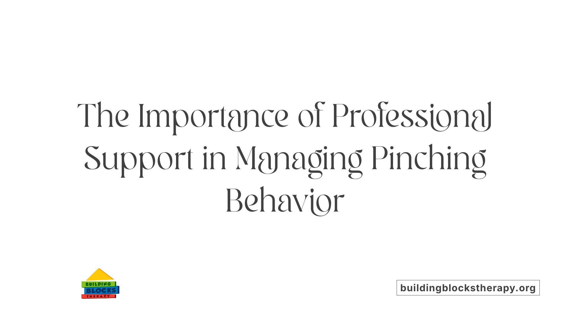 The Importance of Professional Support in Managing Pinching Behavior