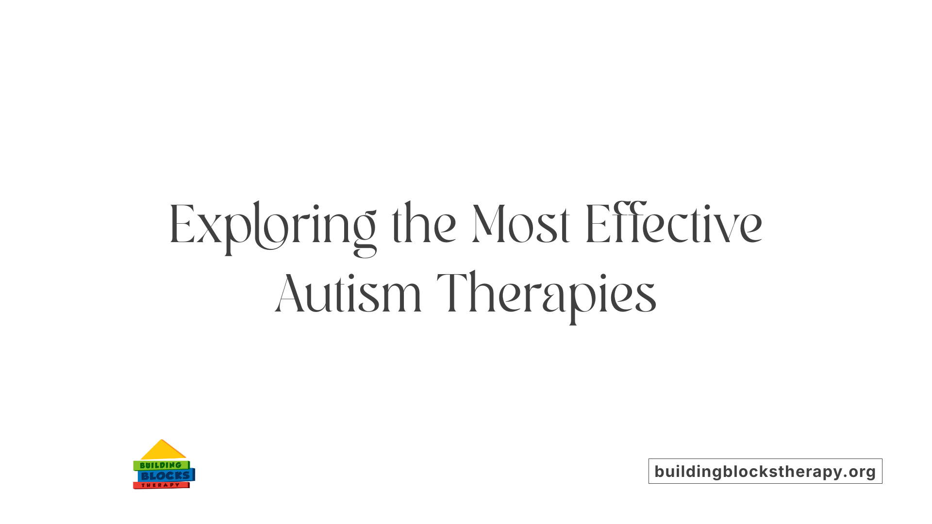Exploring the Most Effective Autism Therapies