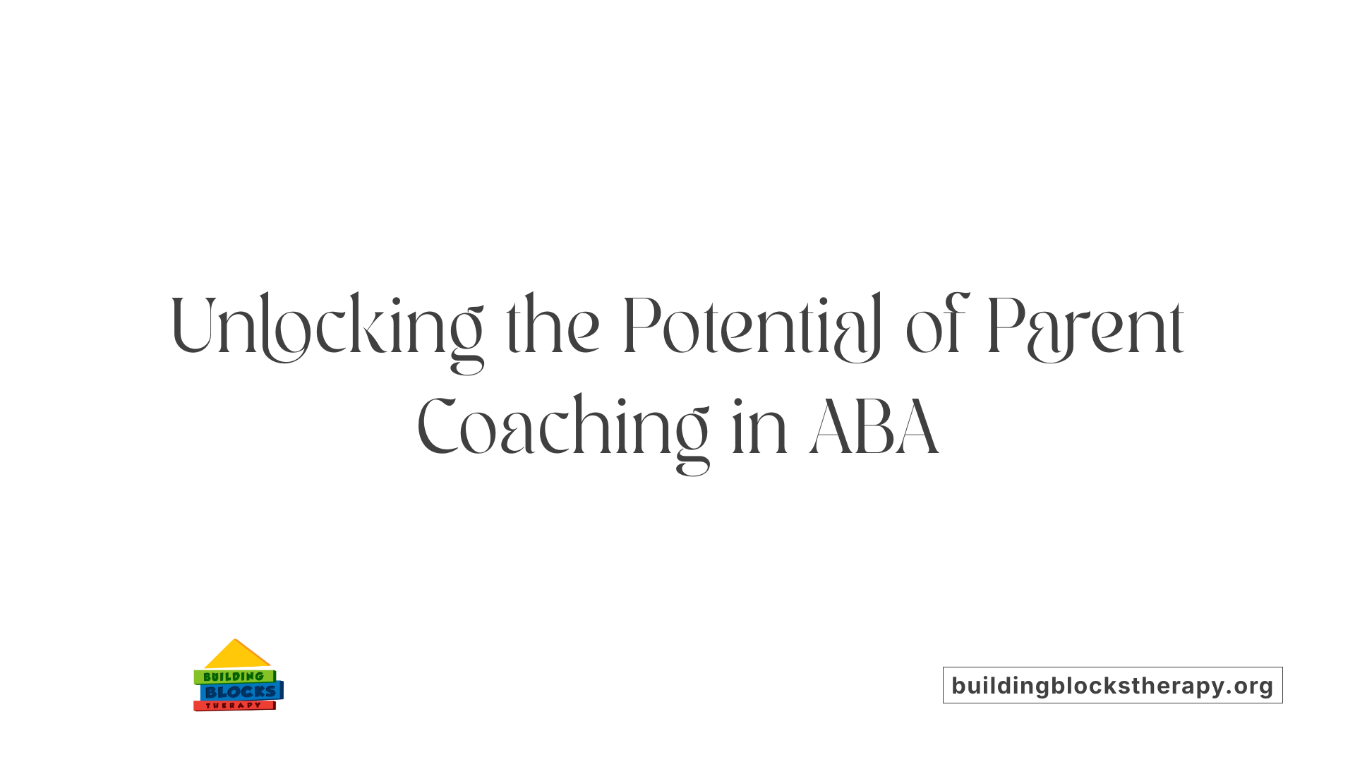 Unlocking the Potential of Parent Coaching in ABA