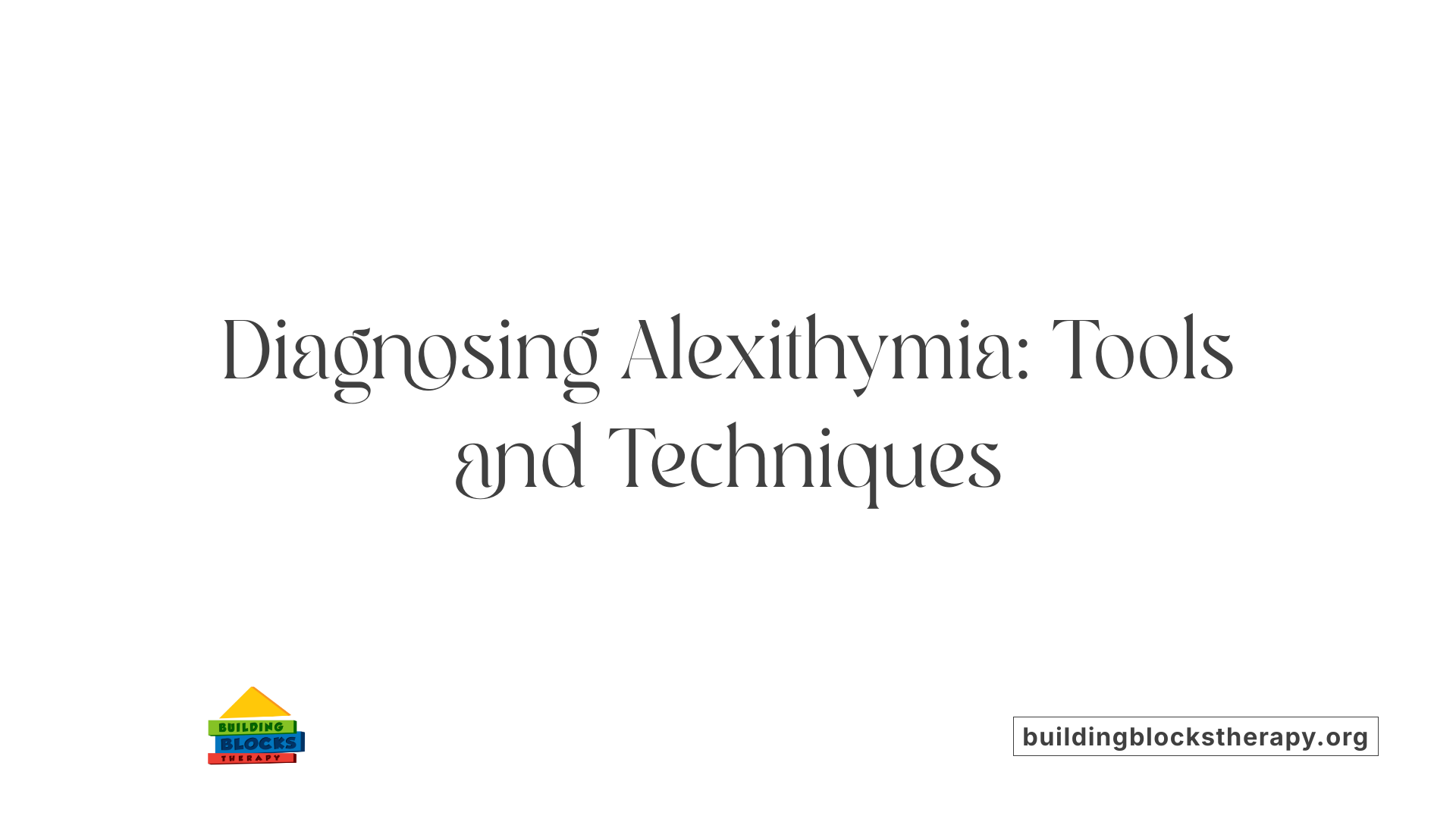 Diagnosing Alexithymia: Tools and Techniques