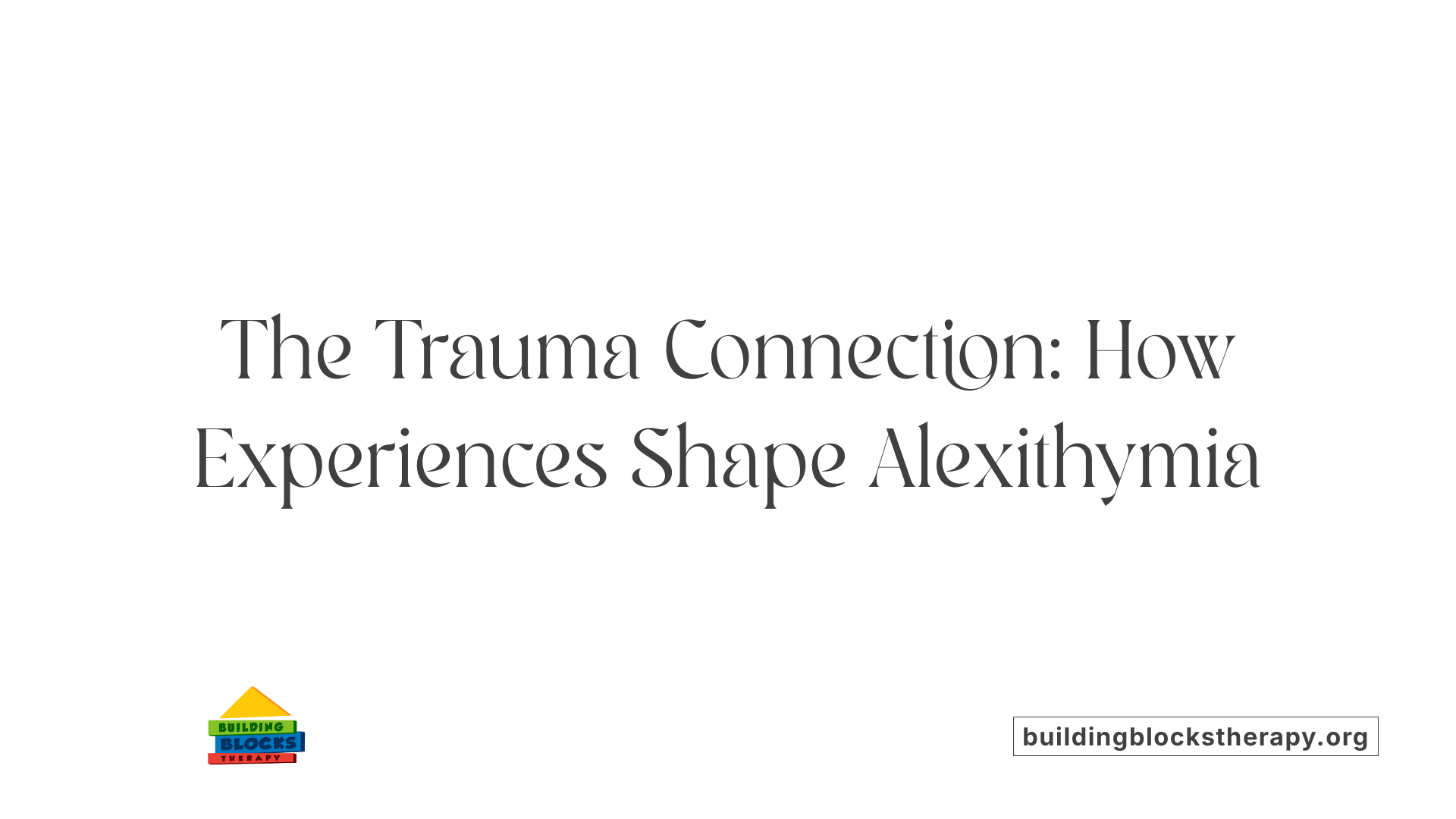 The Trauma Connection: How Experiences Shape Alexithymia