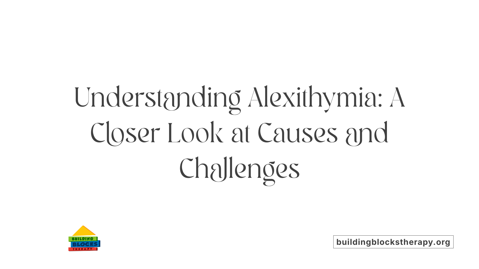 Understanding Alexithymia: A Closer Look at Causes and Challenges