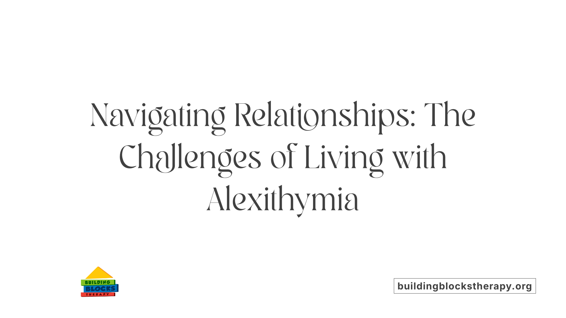 Navigating Relationships: The Challenges of Living with Alexithymia