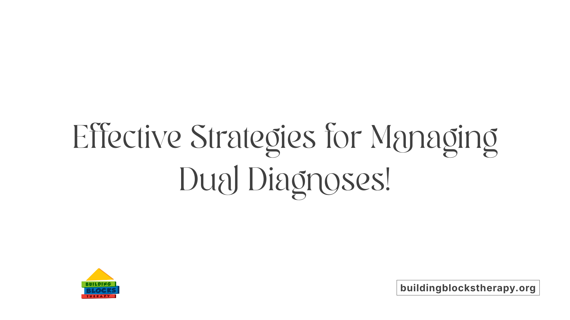 Effective Strategies for Managing Dual Diagnoses!
