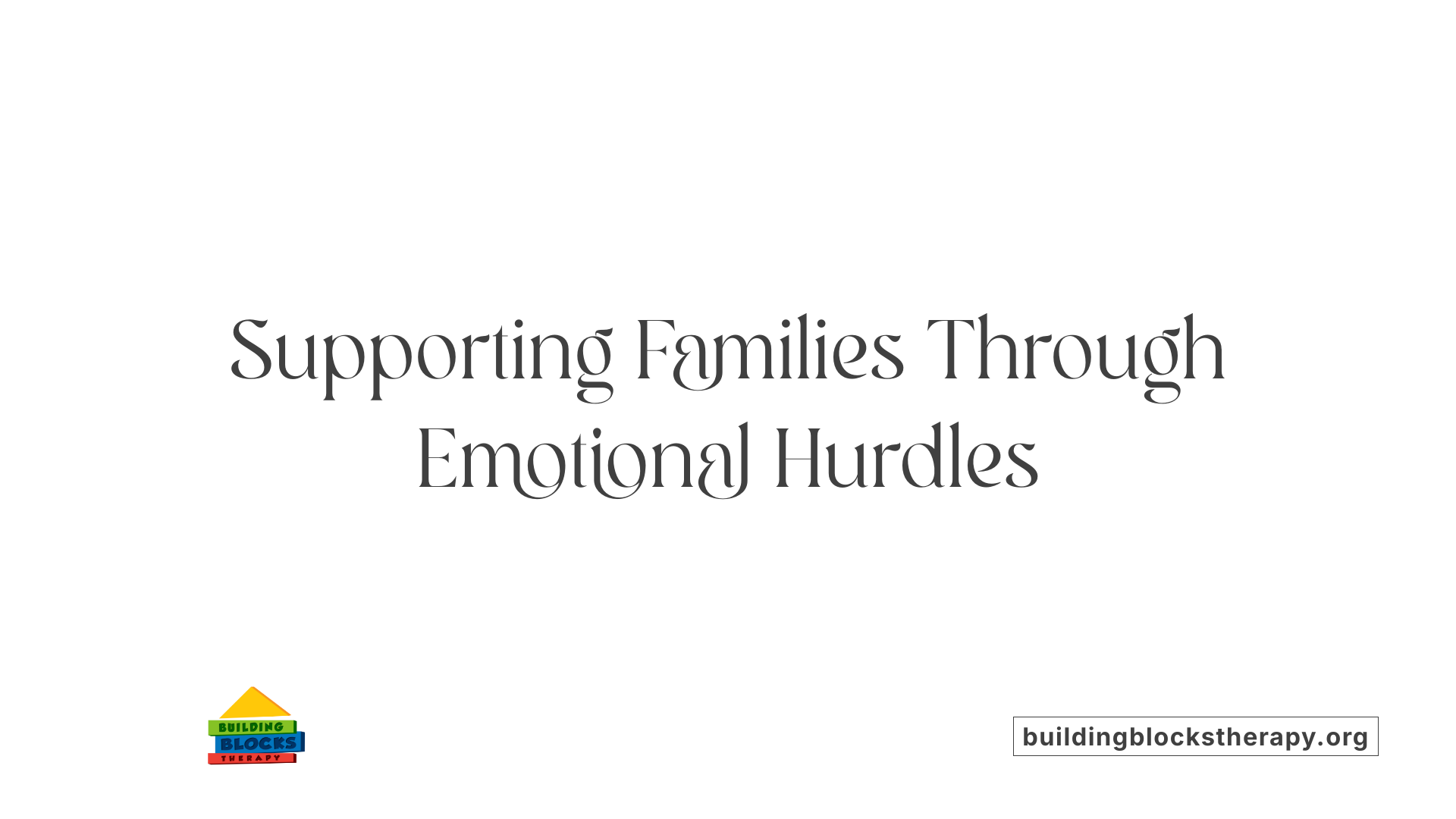 Supporting Families Through Emotional Hurdles