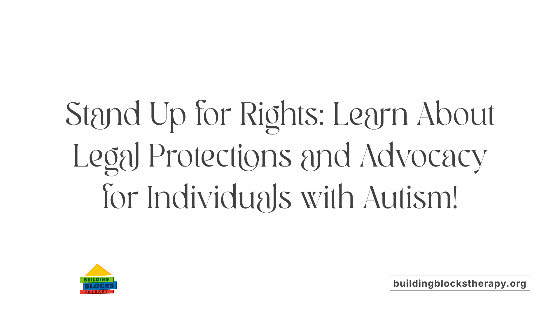 Stand Up for Rights: Learn About Legal Protections and Advocacy for Individuals with Autism!