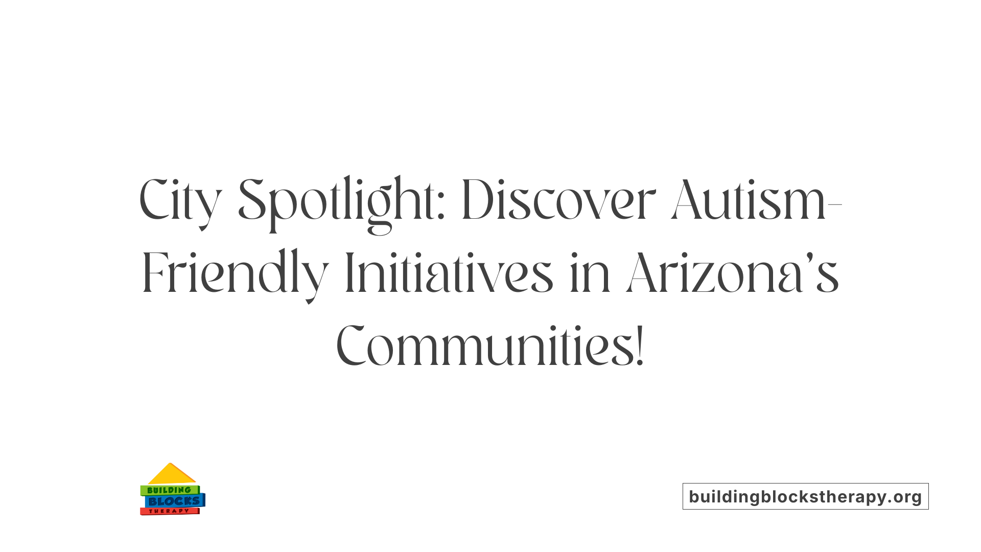 City Spotlight: Discover Autism-Friendly Initiatives in Arizona's Communities!