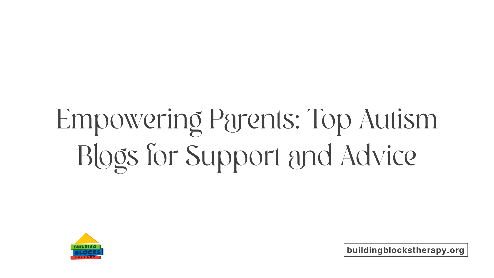Empowering Parents: Top Autism Blogs for Support and Advice