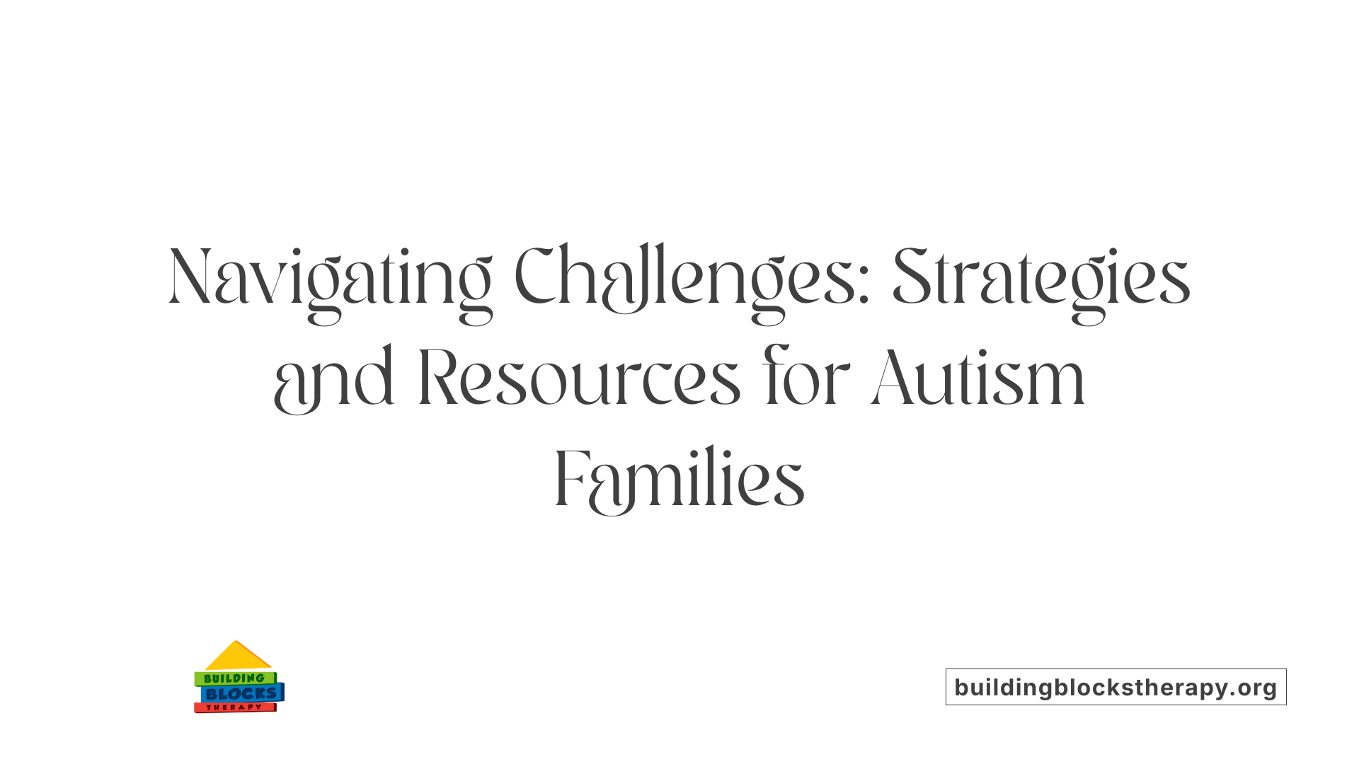 Navigating Challenges: Strategies and Resources for Autism Families