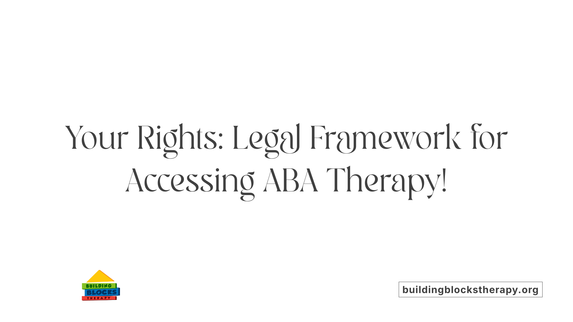 Your Rights: Legal Framework for Accessing ABA Therapy!