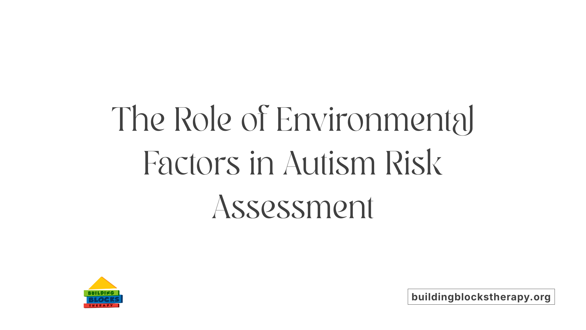 The Role of Environmental Factors in Autism Risk Assessment