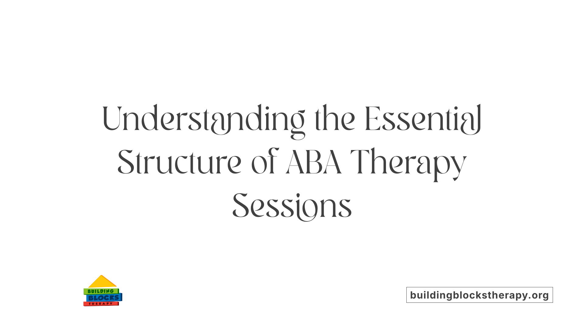 Understanding the Essential Structure of ABA Therapy Sessions