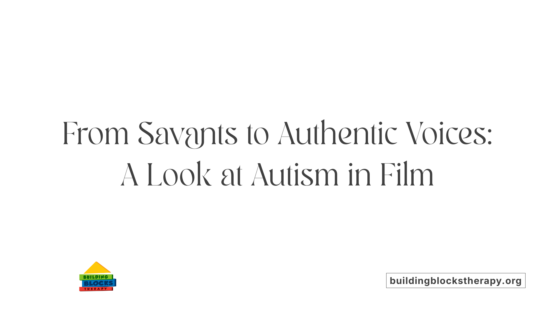From Savants to Authentic Voices: A Look at Autism in Film