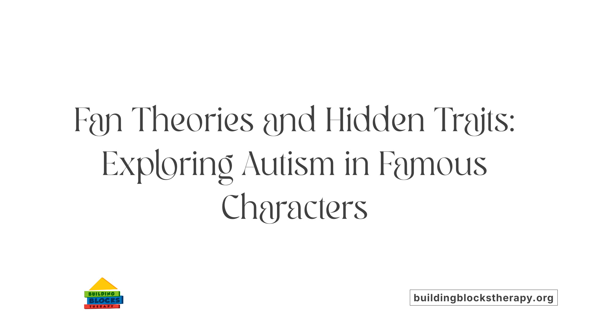 Fan Theories and Hidden Traits: Exploring Autism in Famous Characters