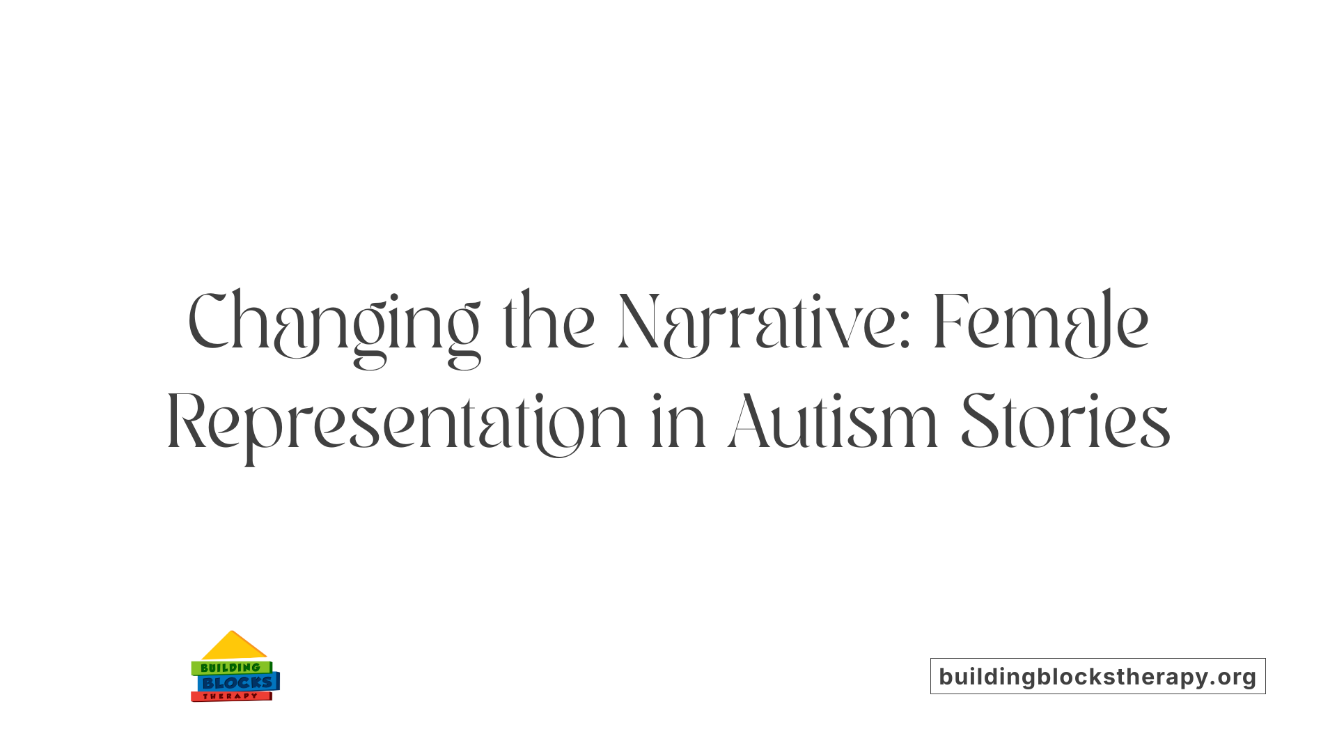 Changing the Narrative: Female Representation in Autism Stories