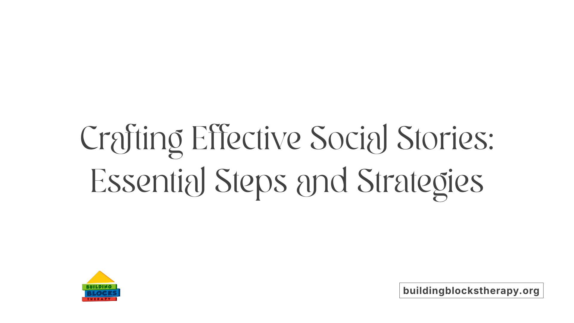 Crafting Effective Social Stories: Essential Steps and Strategies