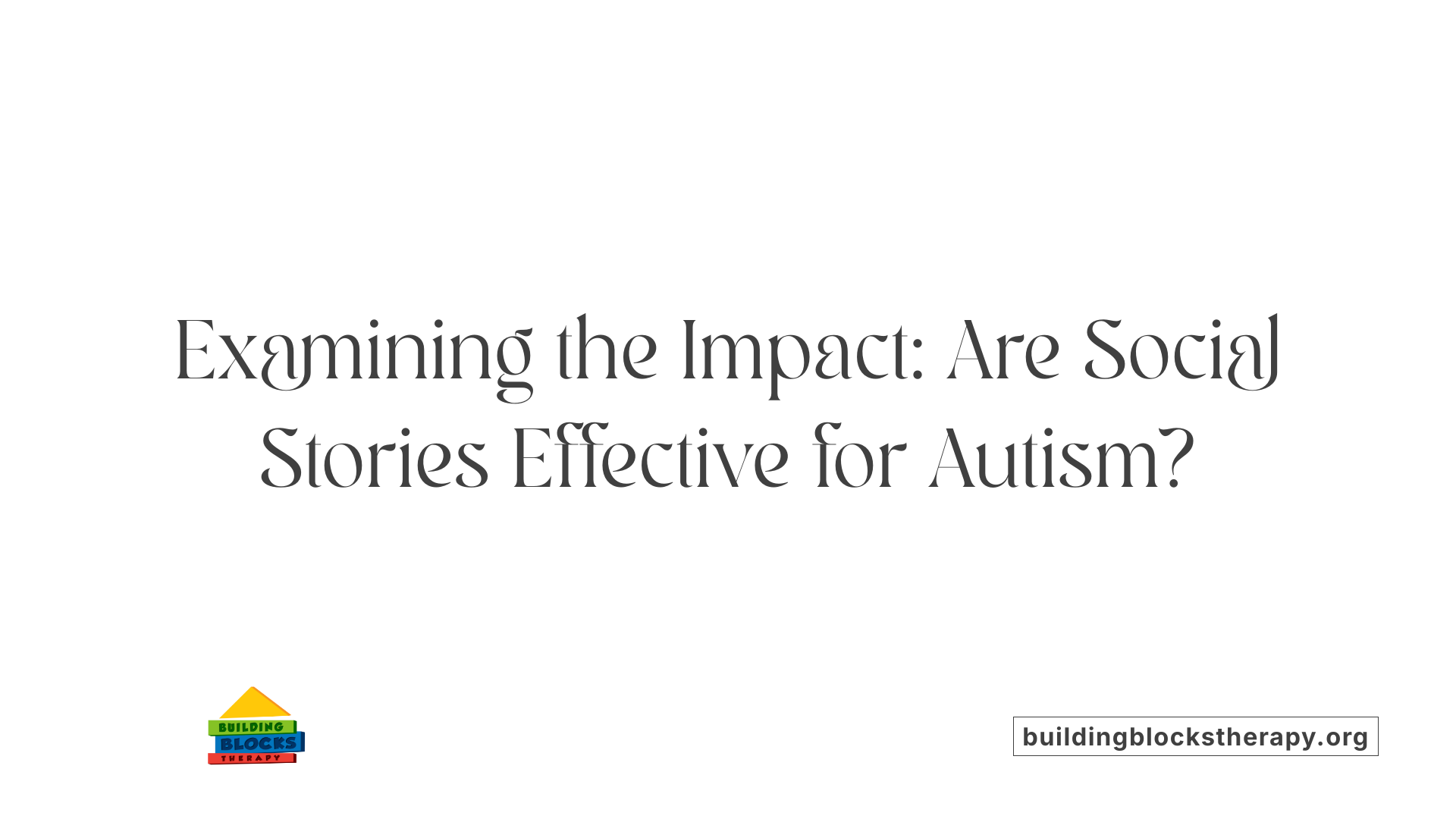 Examining the Impact: Are Social Stories Effective for Autism?