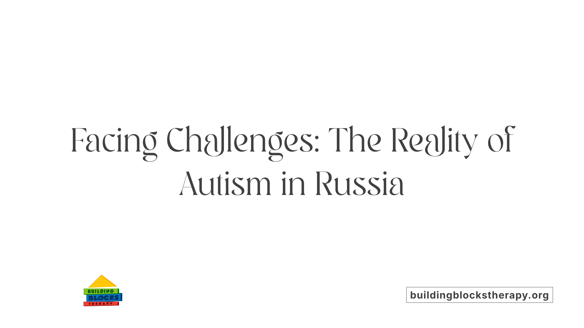 Facing Challenges: The Reality of Autism in Russia