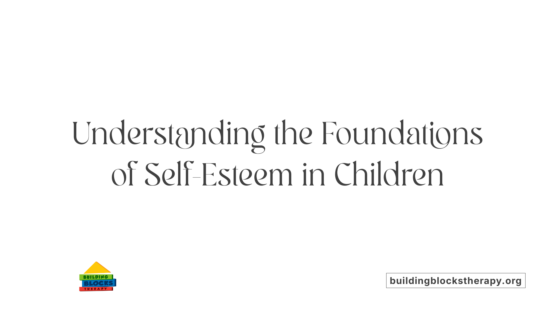 Understanding the Foundations of Self-Esteem in Children