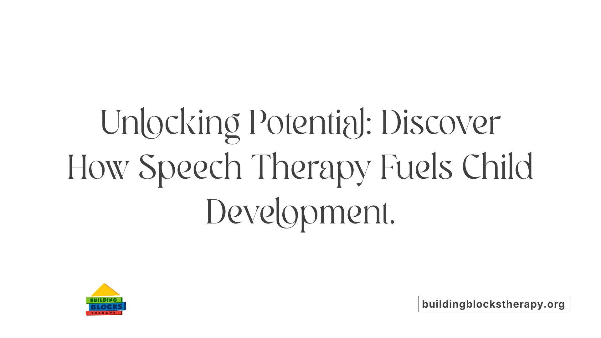 Unlocking Potential: Discover How Speech Therapy Fuels Child Development.
