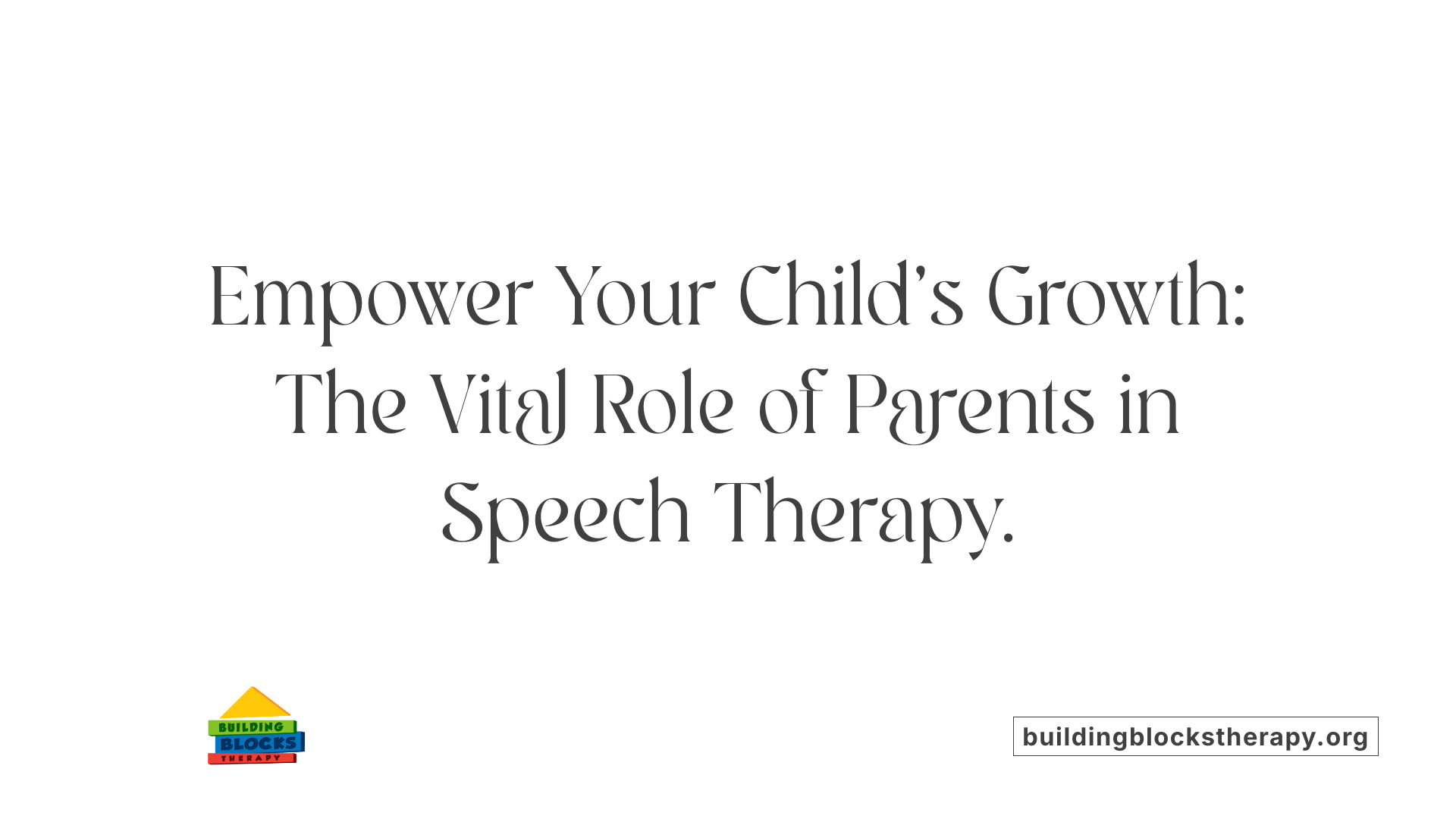 Empower Your Child's Growth: The Vital Role of Parents in Speech Therapy.