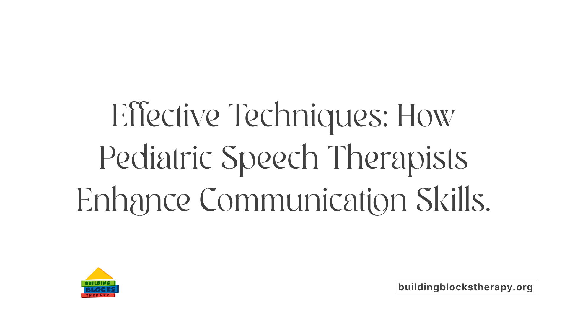 Effective Techniques: How Pediatric Speech Therapists Enhance Communication Skills.