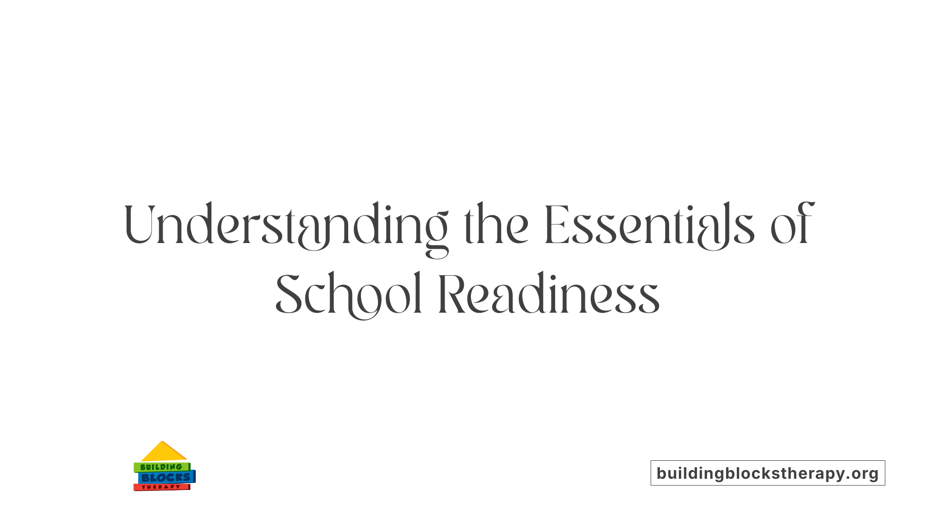 Understanding the Essentials of School Readiness