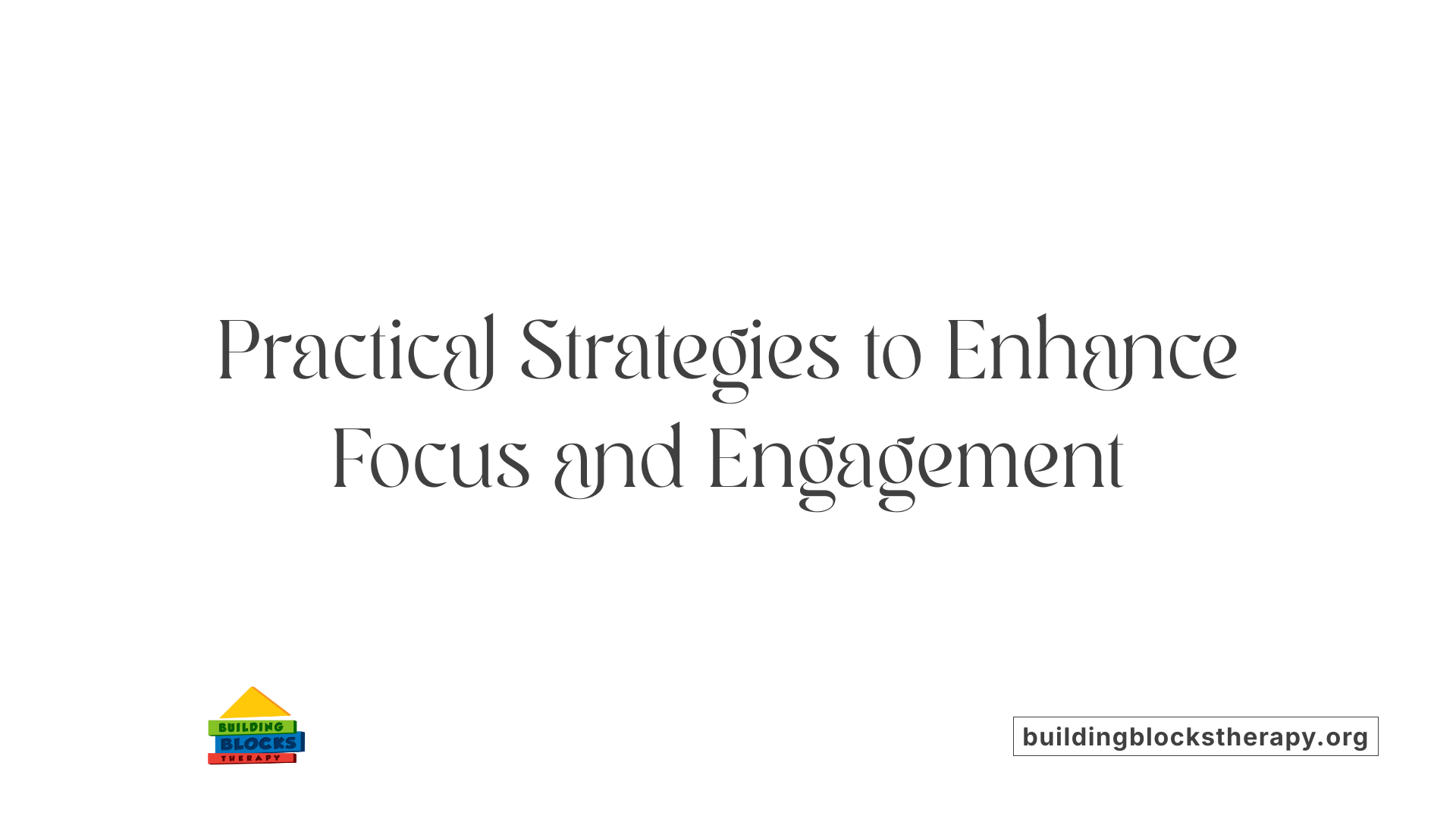 Practical Strategies to Enhance Focus and Engagement