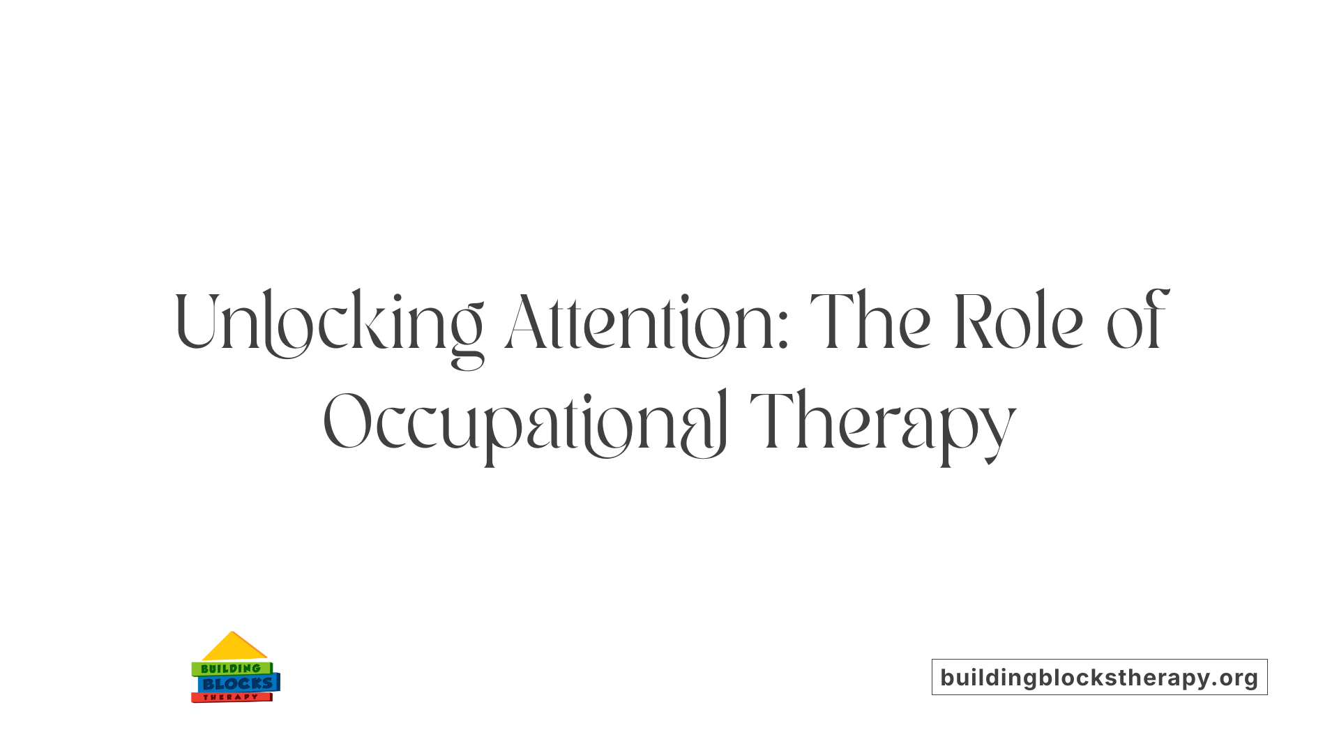 Unlocking Attention: The Role of Occupational Therapy