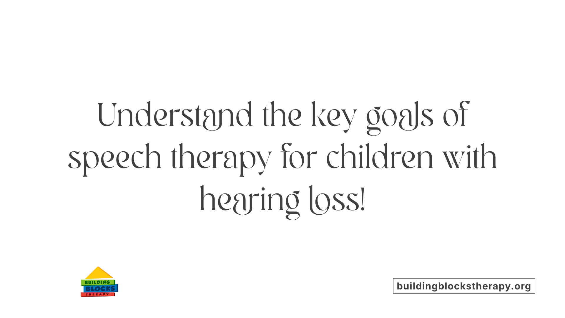 Understand the key goals of speech therapy for children with hearing loss!