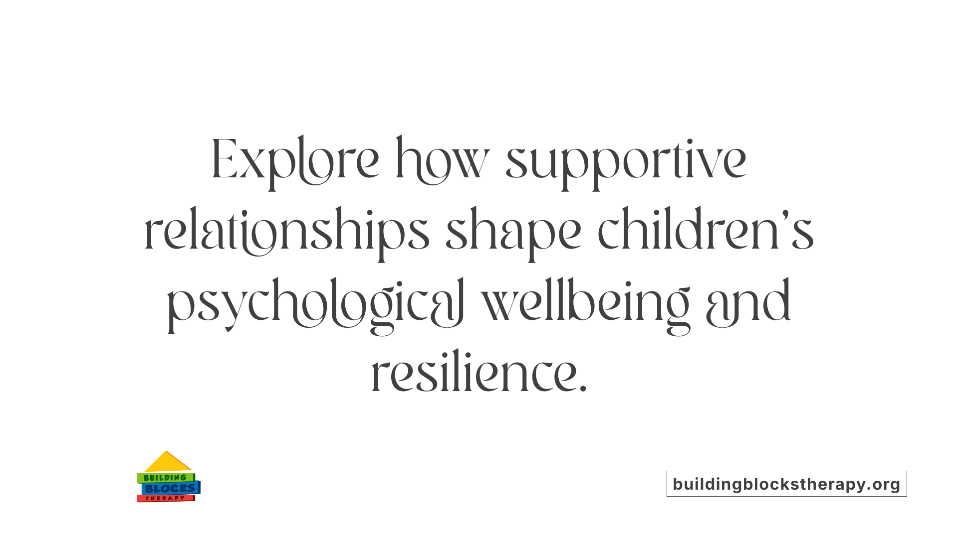 Explore how supportive relationships shape children's psychological wellbeing and resilience.