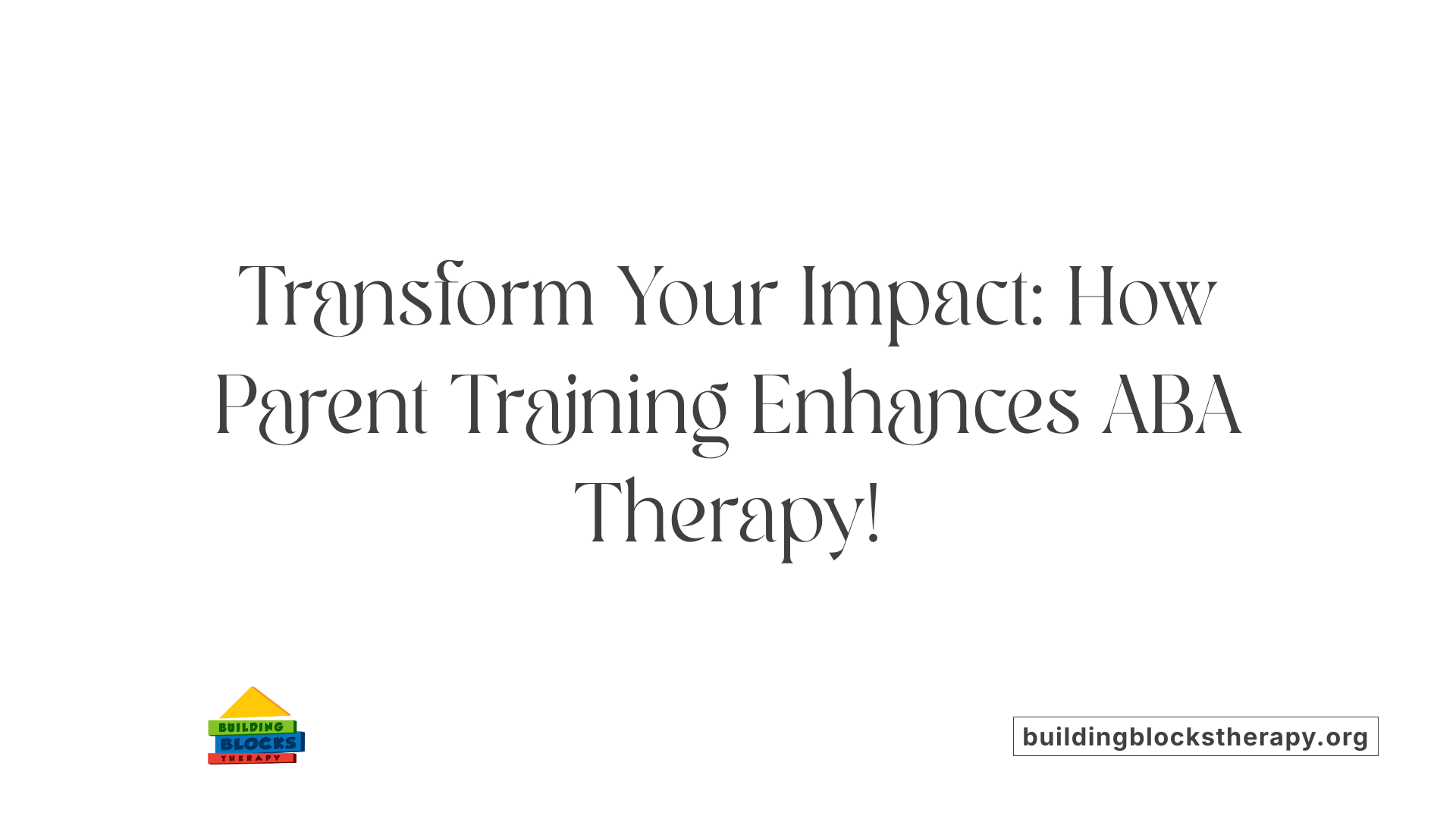 Transform Your Impact: How Parent Training Enhances ABA Therapy!