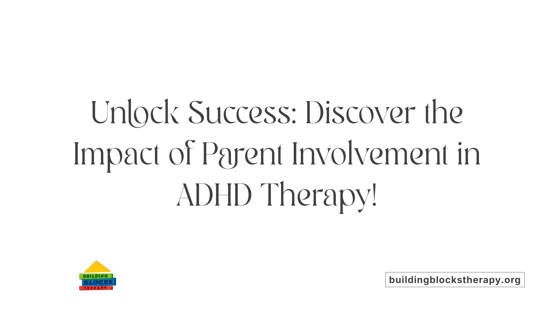 Unlock Success: Discover the Impact of Parent Involvement in ADHD Therapy!
