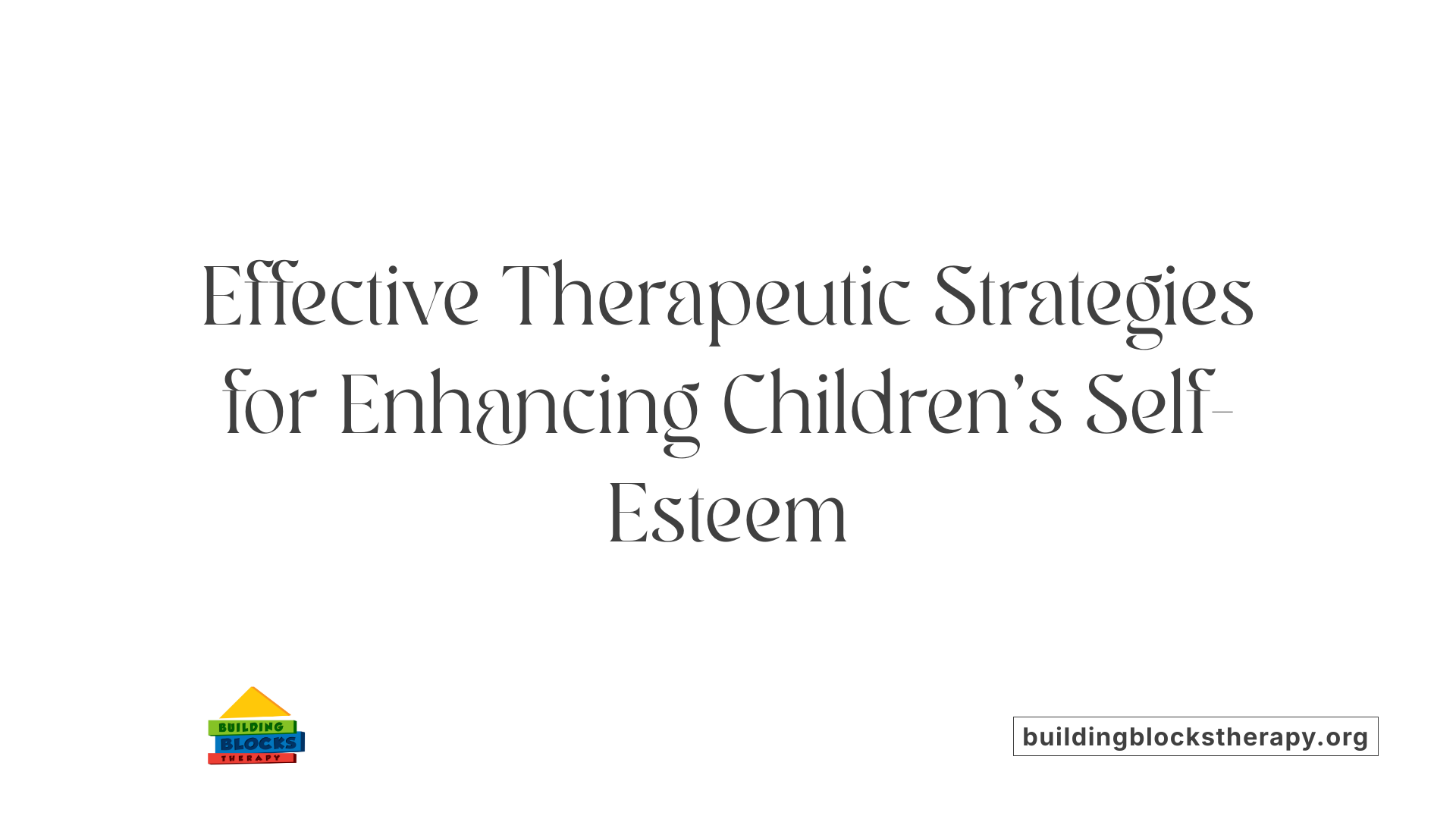 Effective Therapeutic Strategies for Enhancing Children's Self-Esteem
