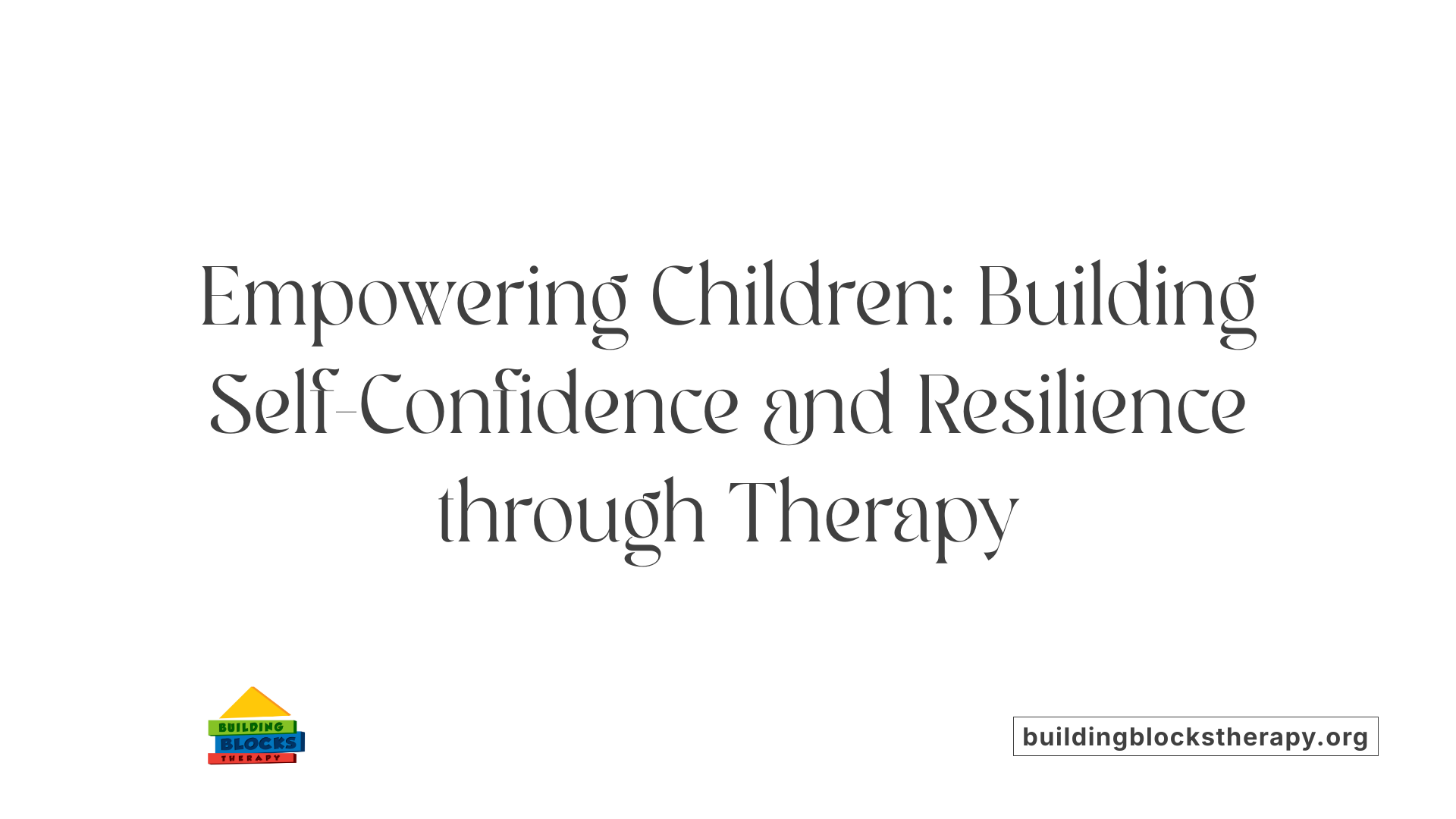 Empowering Children: Building Self-Confidence and Resilience through Therapy