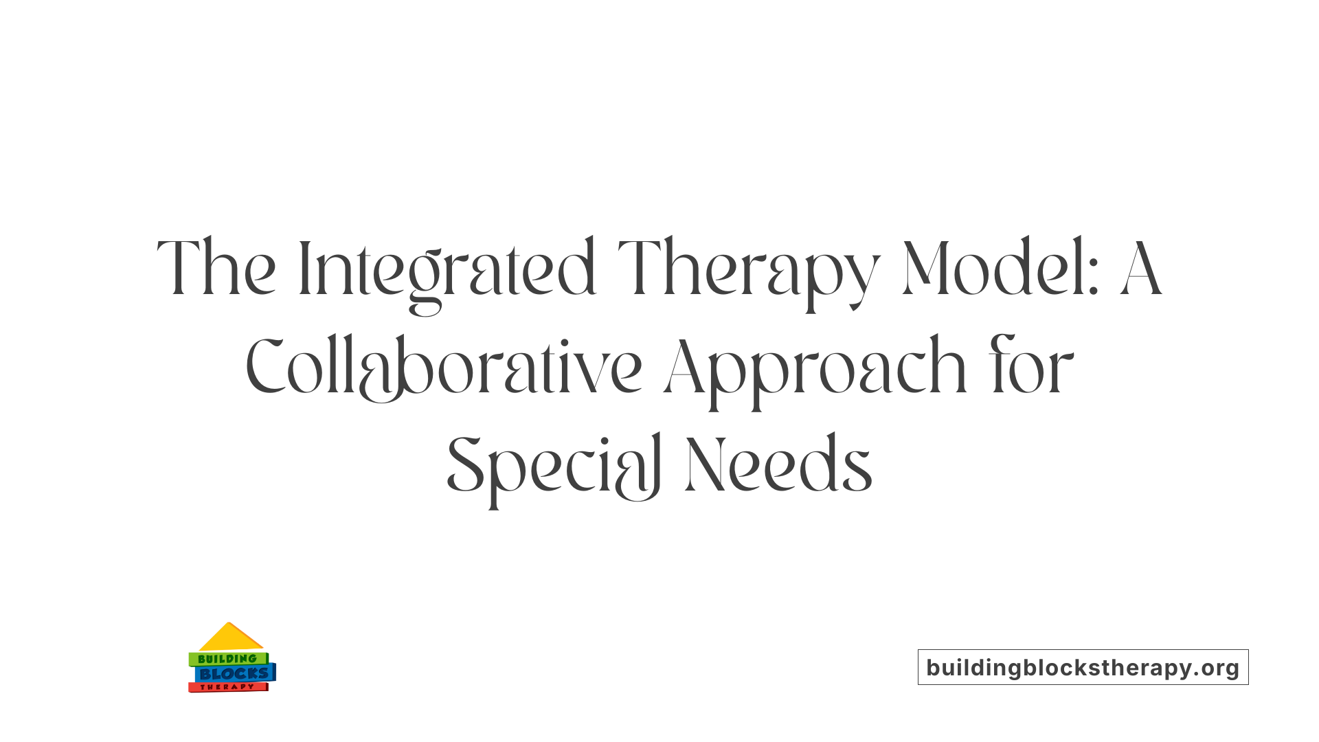 The Integrated Therapy Model: A Collaborative Approach for Special Needs