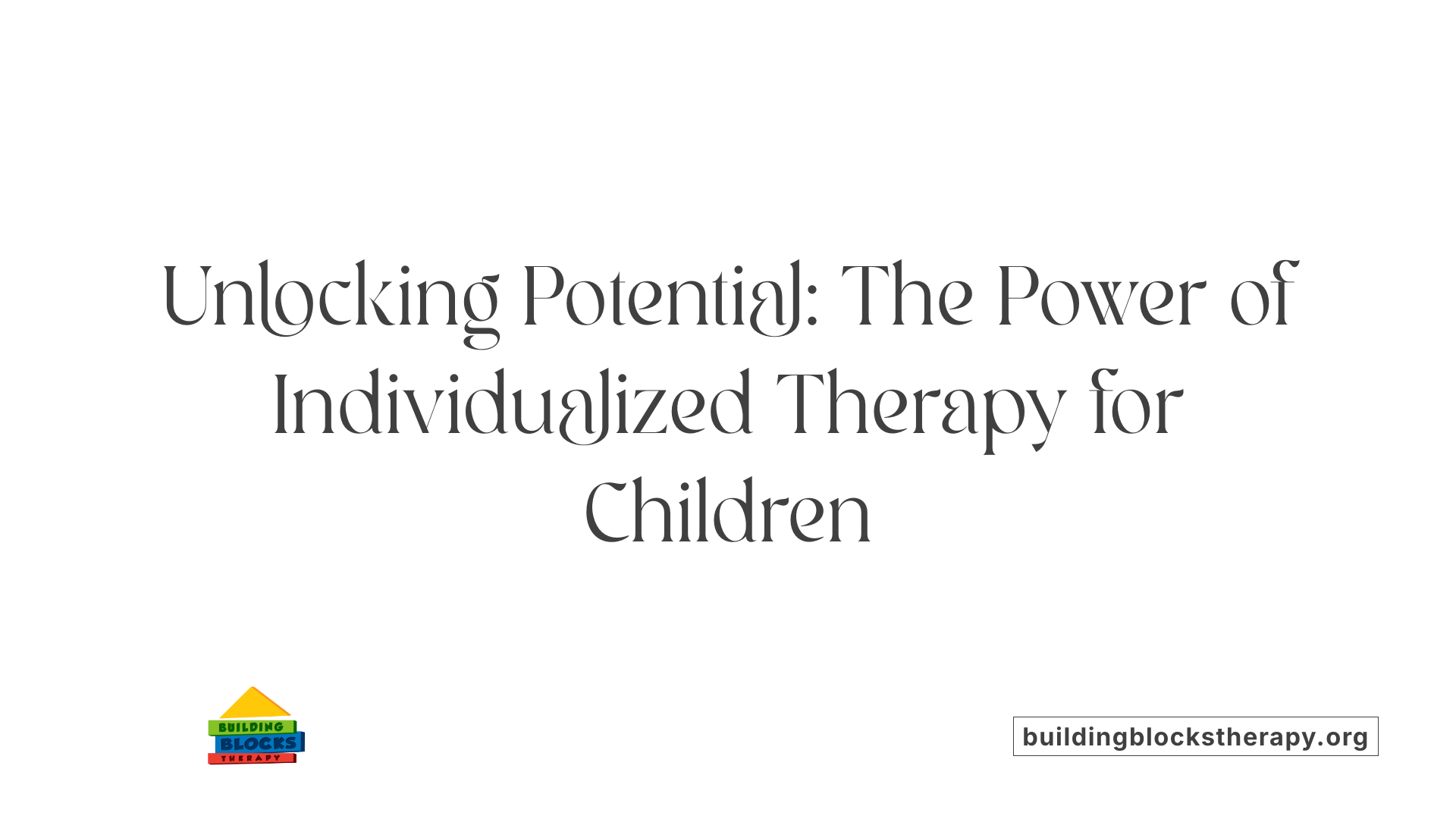 Unlocking Potential: The Power of Individualized Therapy for Children