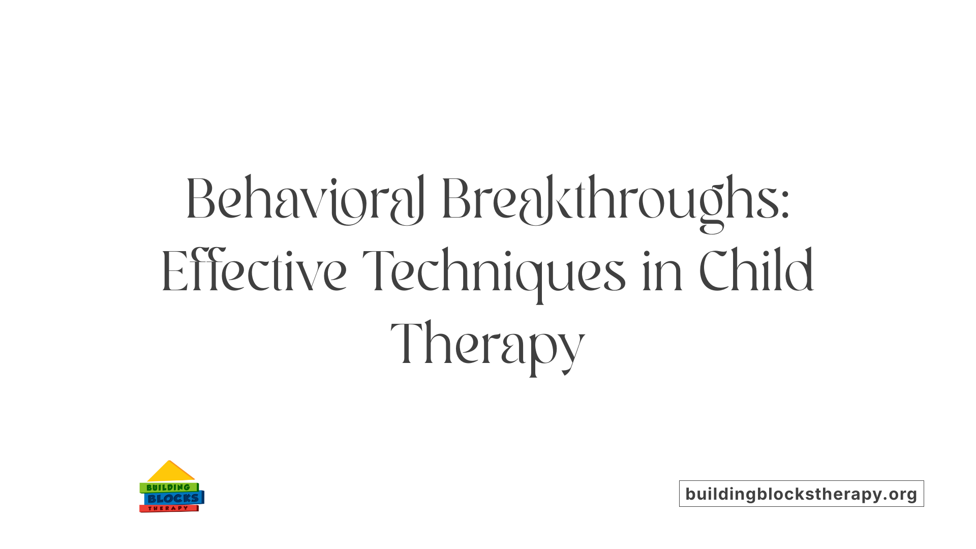 Behavioral Breakthroughs: Effective Techniques in Child Therapy