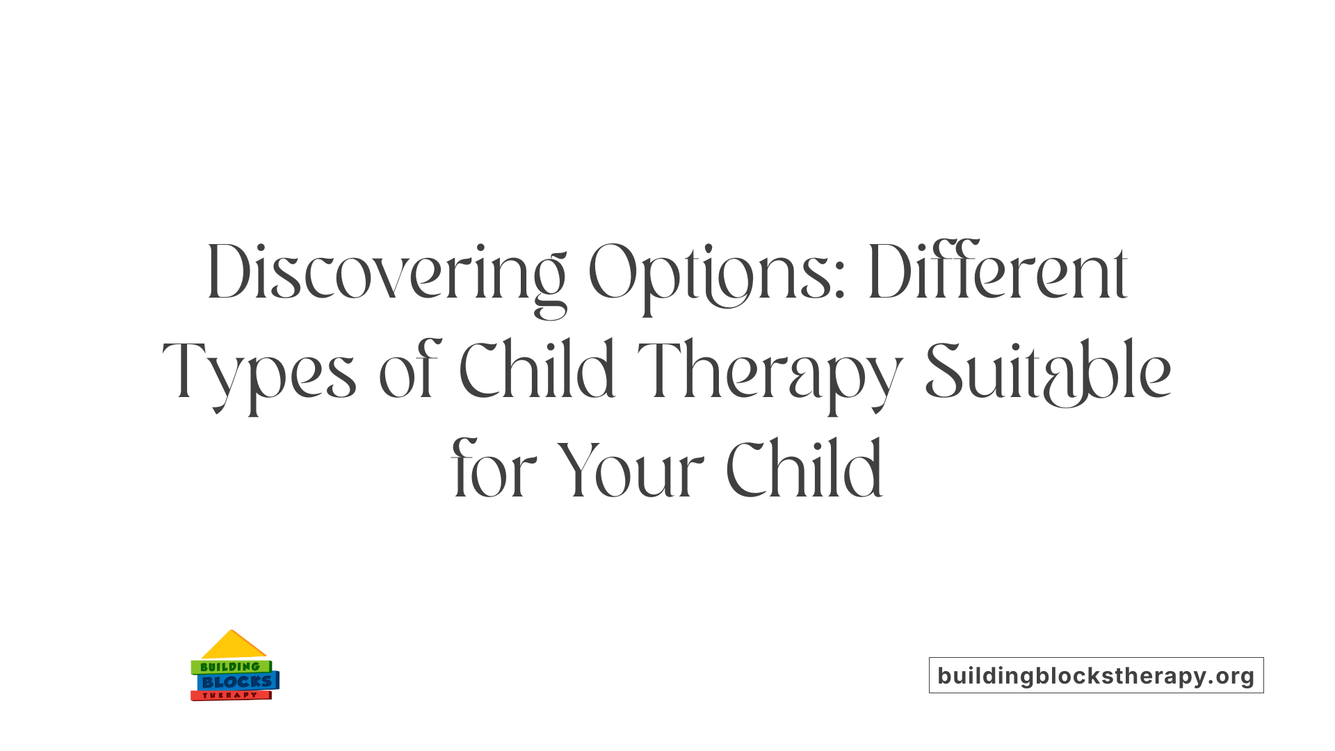Discovering Options: Different Types of Child Therapy Suitable for Your Child