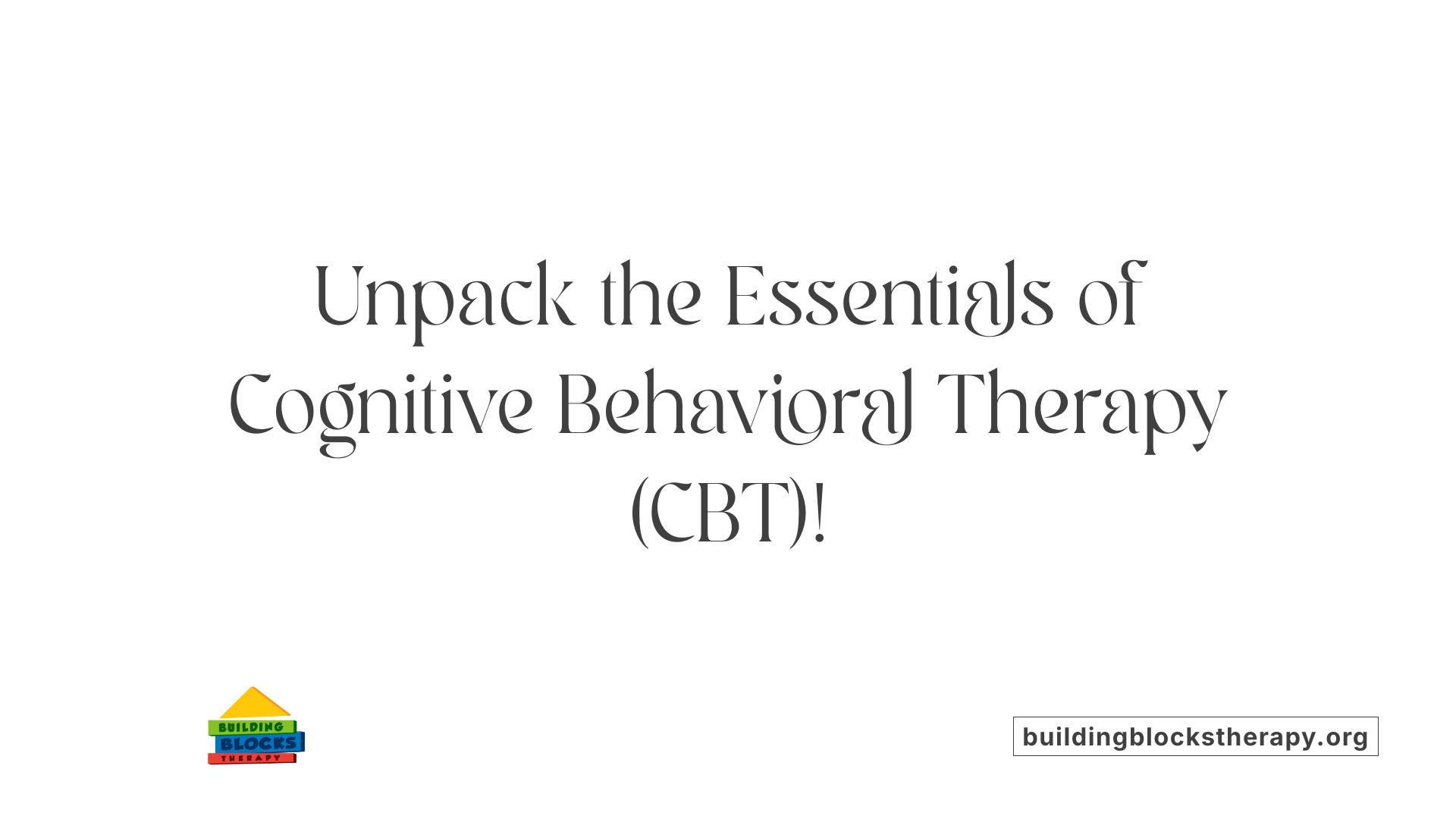 Unpack the Essentials of Cognitive Behavioral Therapy (CBT)!