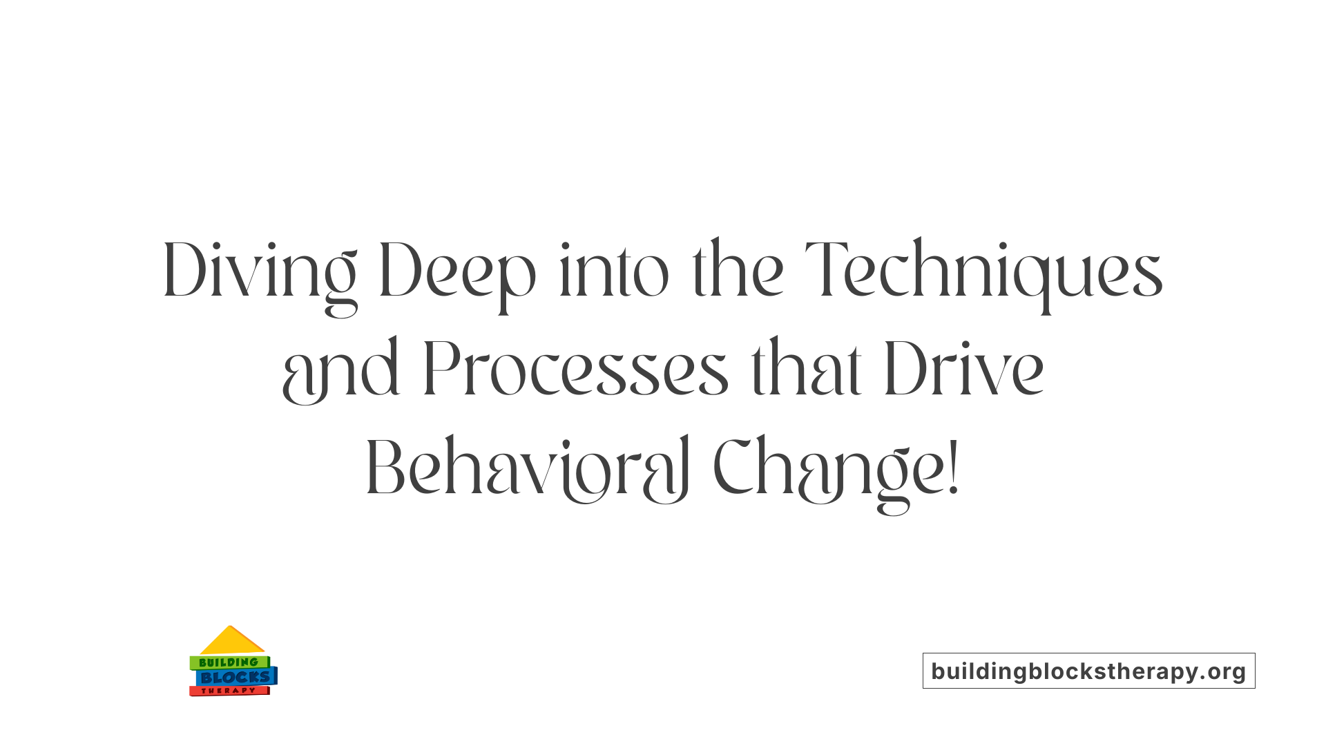 Diving Deep into the Techniques and Processes that Drive Behavioral Change!
