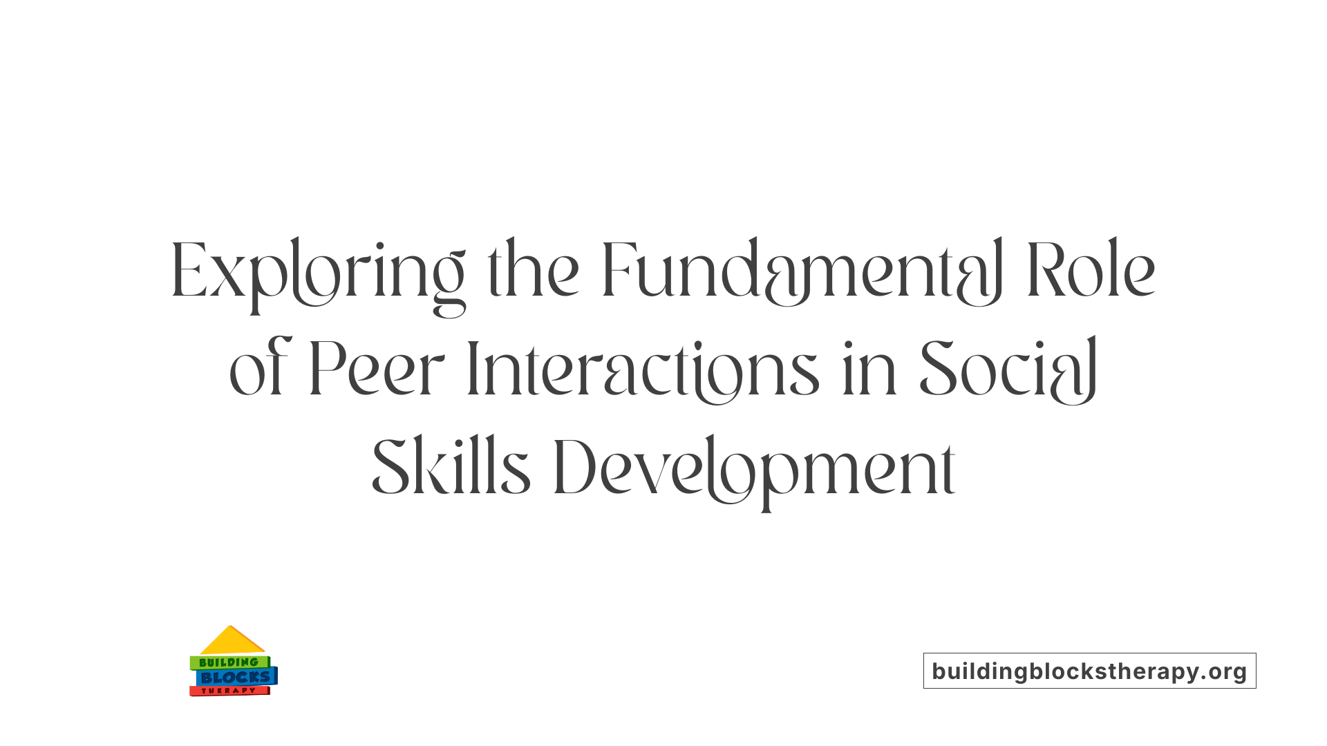 Exploring the Fundamental Role of Peer Interactions in Social Skills Development
