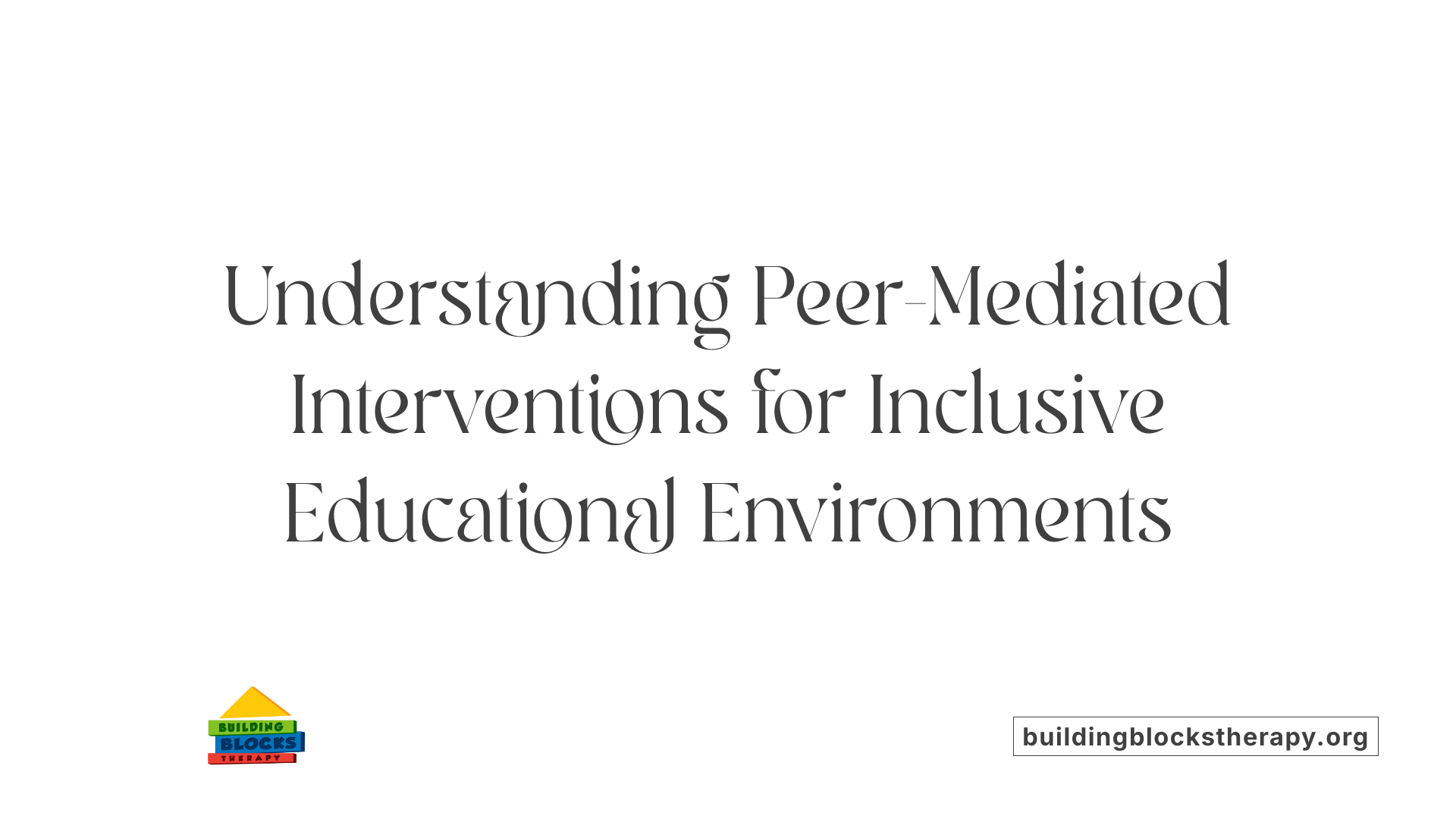 Understanding Peer-Mediated Interventions for Inclusive Educational Environments