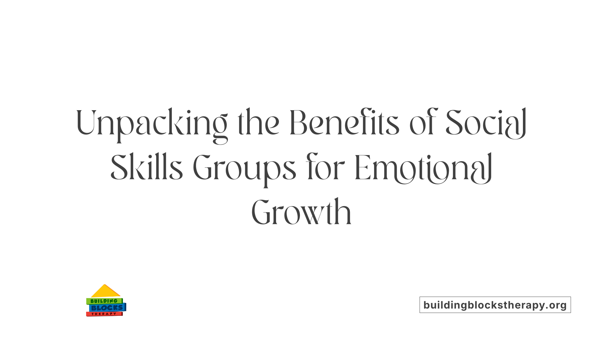 Unpacking the Benefits of Social Skills Groups for Emotional Growth