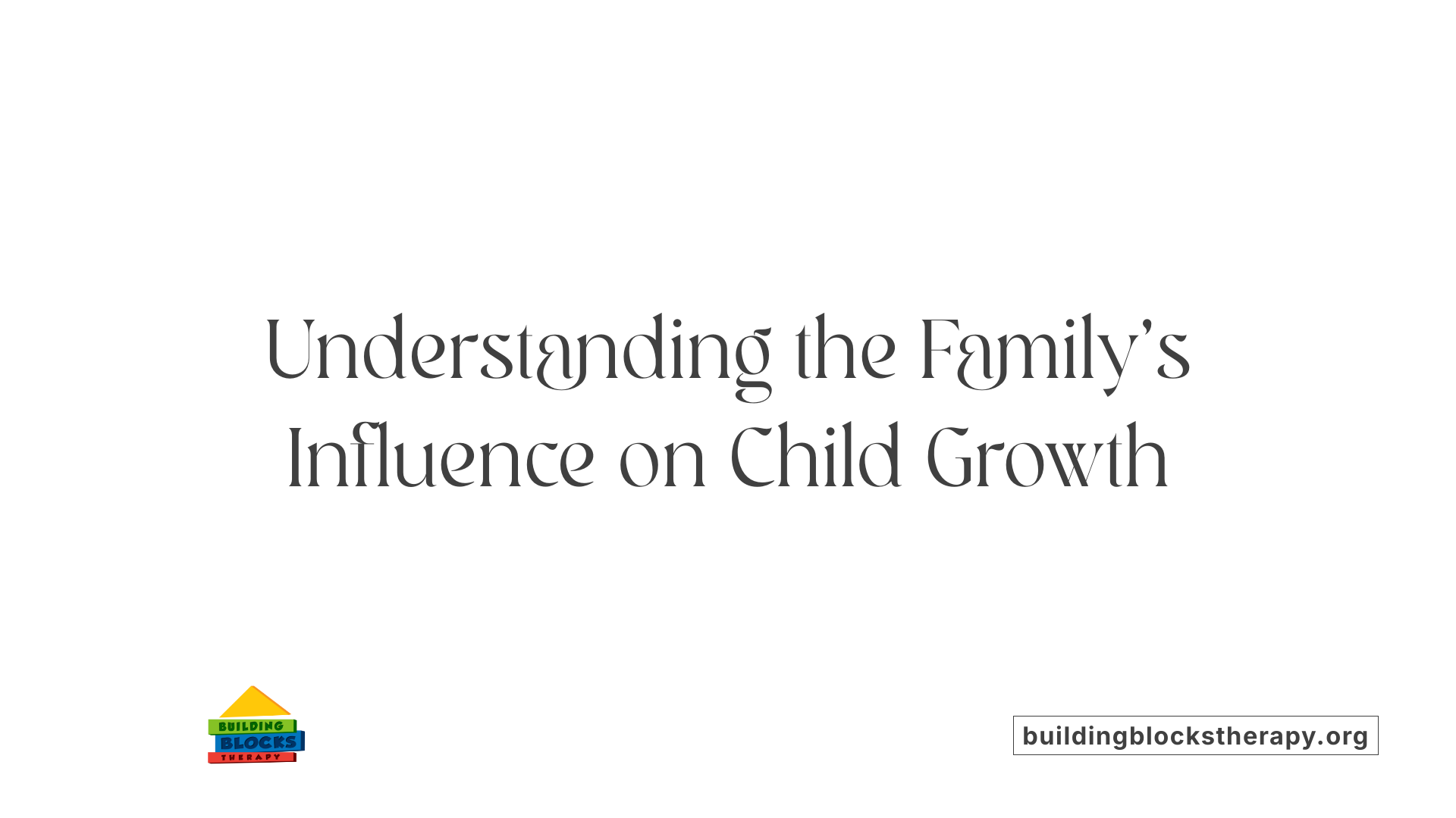 Understanding the Family's Influence on Child Growth