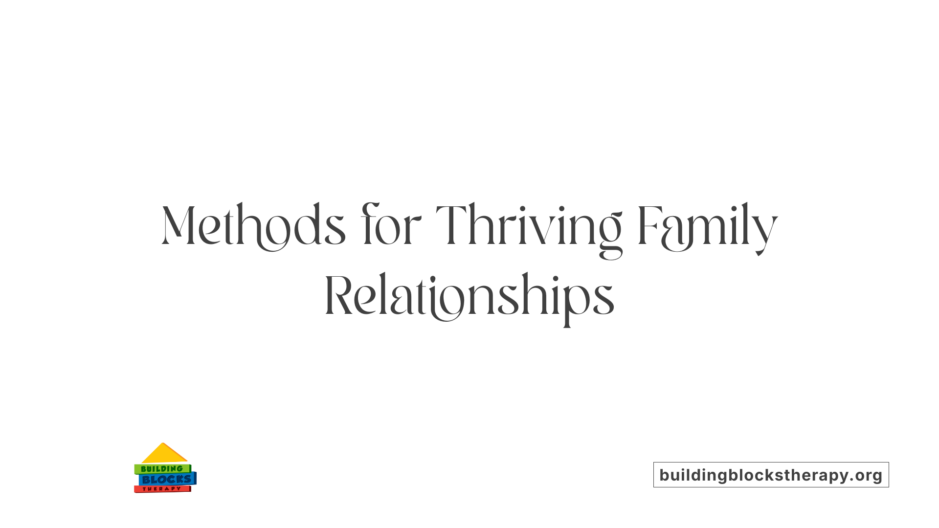 Methods for Thriving Family Relationships