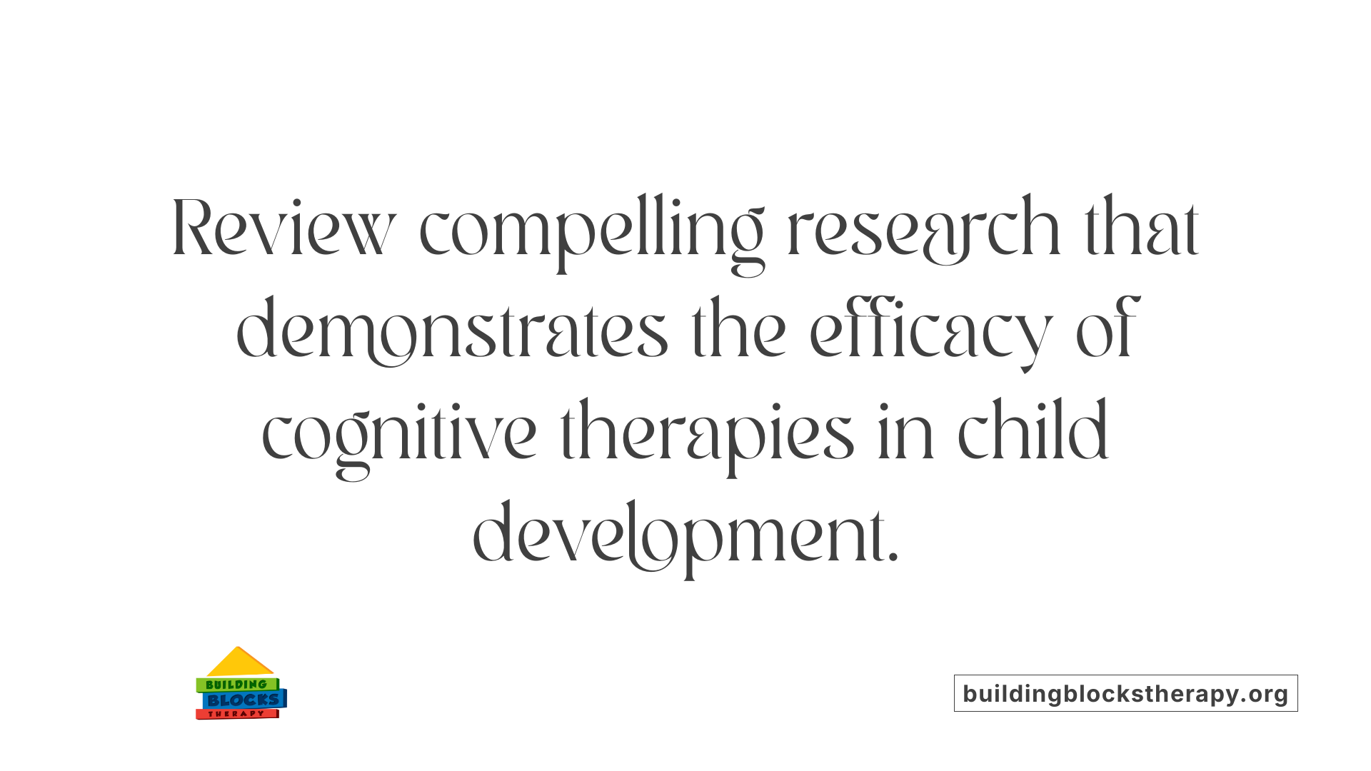 Review compelling research that demonstrates the efficacy of cognitive therapies in child development.