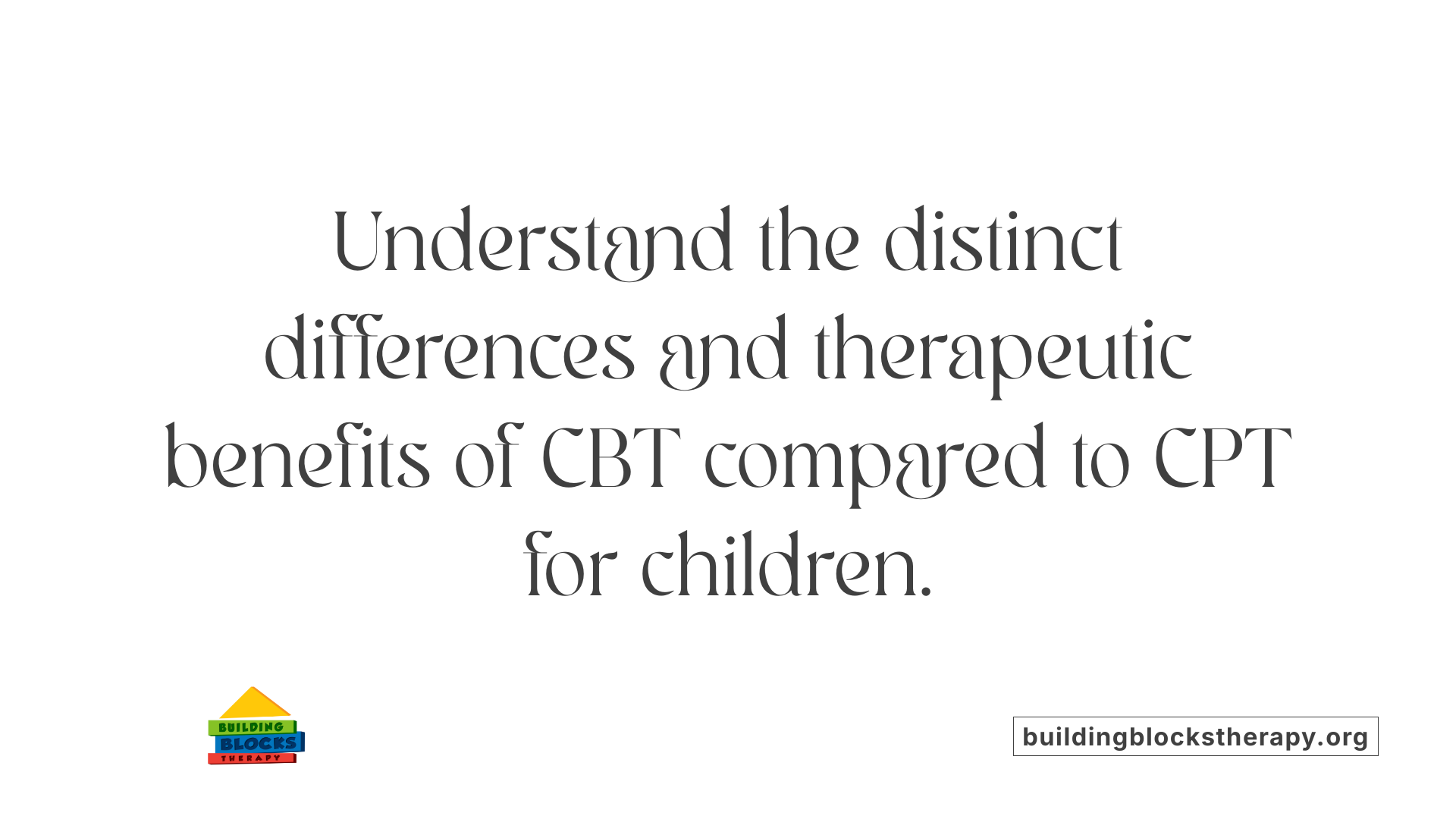 Understand the distinct differences and therapeutic benefits of CBT compared to CPT for children.